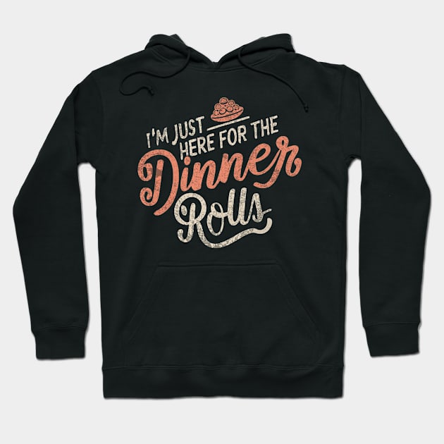 I'm Just Here For The Dinner Rolls - Thanksgiving - vintage Hoodie by Bellinna